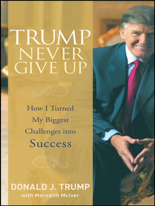 Title details for Trump Never Give Up by Donald J. Trump - Available